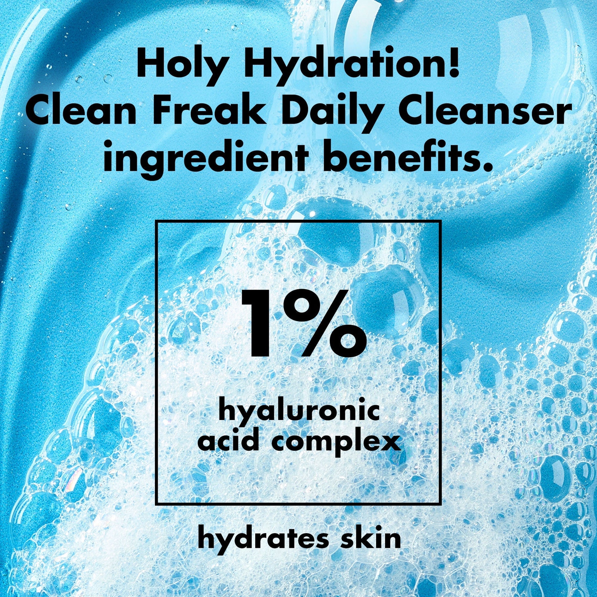 holy-hydration-clean-freak-daily-cleanser-p6 0226_EDU_HHCleanFreak_Ingredients_c34cb043-4693-4807-b1c2-498ab8a4a124.jpg