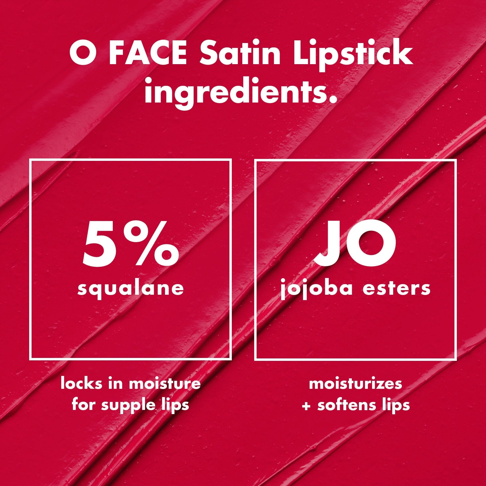 o-face-satin-lipstick-k4 0426_EDU_OFaceSatinLipstick_Ingredients_fd0753b8-37f4-4575-848e-5c50e9e309fa.jpg